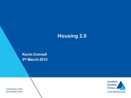 Housing 2.0 Kevin Connell 5 th March 2015. Housing 2.0 We are in a time of radical change for social housing, characterised by innovative responses.