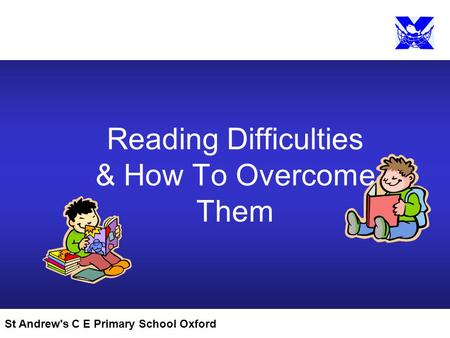 St Andrew's C E Primary School Oxford Reading Difficulties & How To Overcome Them.