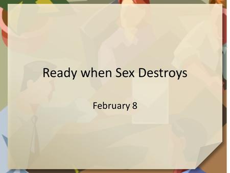 Ready when Sex Destroys February 8. Think about it … How do you feel when you wear a brand-new suit or outfit? Our outfit can change our attitude towards.