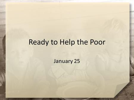 Ready to Help the Poor January 25.