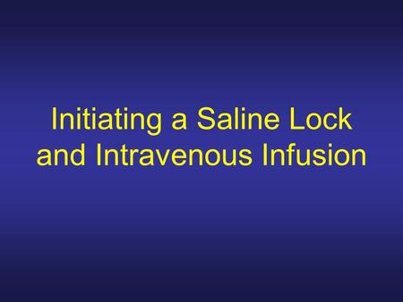 Initiating a Saline Lock and Intravenous Infusion