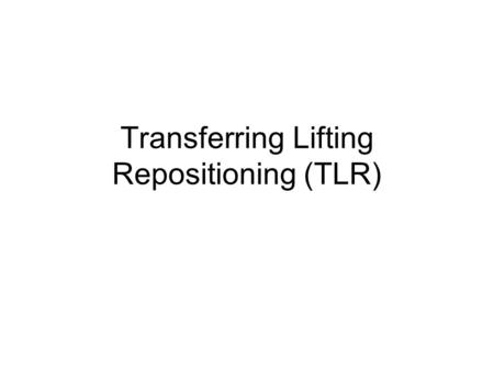 Transferring Lifting Repositioning (TLR). Accountability What does accountability mean to you?