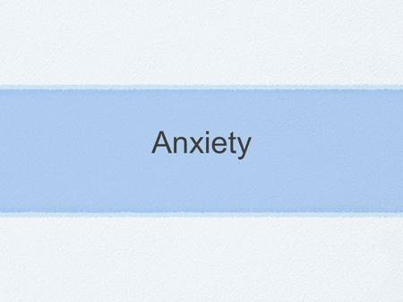 Anxiety.