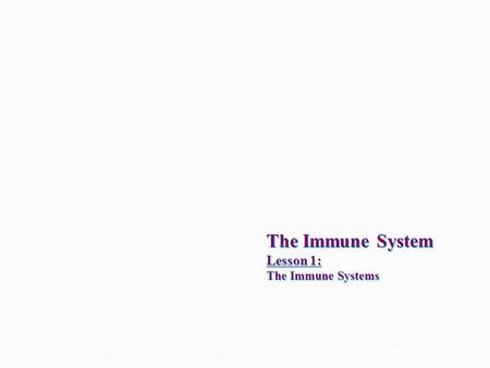The Immune System Lesson 1: The Immune Systems
