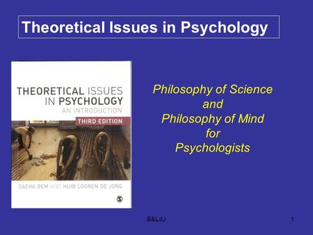 B&LdJ1 Theoretical Issues in Psychology Philosophy of Science and Philosophy of Mind for Psychologists.