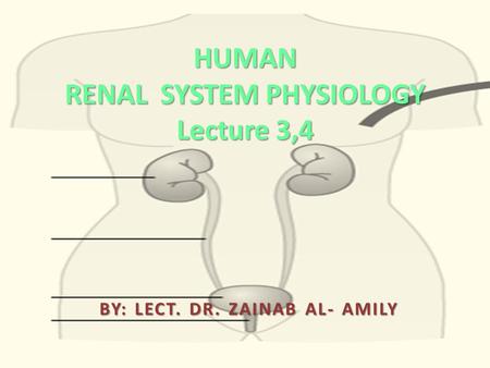 HUMAN RENAL SYSTEM PHYSIOLOGY Lecture 3,4