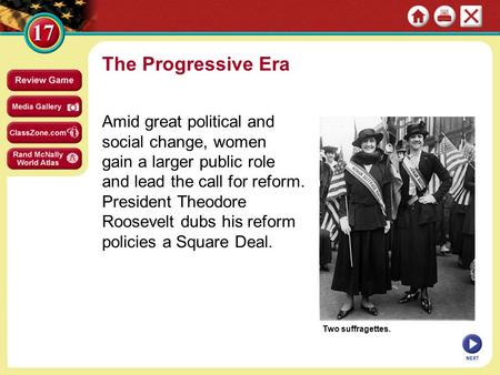 The Progressive Era Amid great political and social change, women gain a larger public role and lead the call for reform. President Theodore Roosevelt.