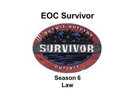 EOC Survivor Season 6 Law. Question 1 What was the first written code of law? (The Code of Hammurabi)