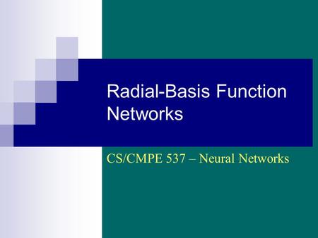 Radial-Basis Function Networks CS/CMPE 537 – Neural Networks.