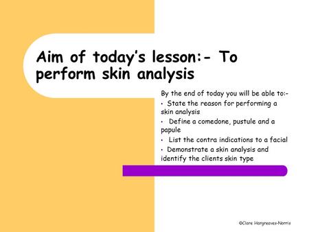 Aim of today’s lesson:- To perform skin analysis