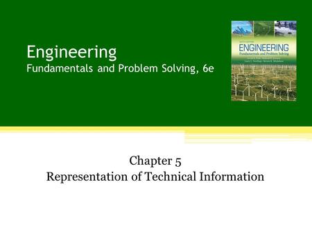 Engineering Fundamentals and Problem Solving, 6e Chapter 5 Representation of Technical Information.