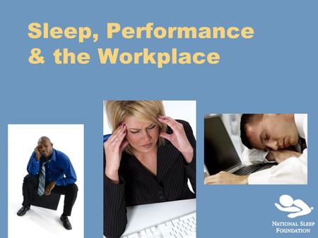 Sleep, Performance & the Workplace. Overview  Why Sleep is Important  The Consequences of Fatigue in the Workplace  Shift Work Perils and Countermeasures.