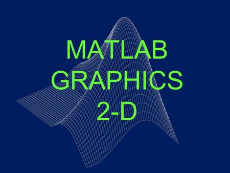 MATLAB GRAPHICS 2-D.