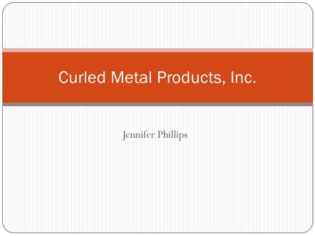 Curled Metal Products, Inc.