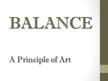BALANCE A Principle of Art. Bell Ringer 2/2/2015 What is Balance?