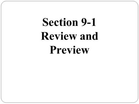 Section 9-1 Review and Preview.