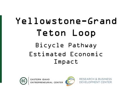 Yellowstone-Grand Teton Loop Bicycle Pathway Estimated Economic Impact.