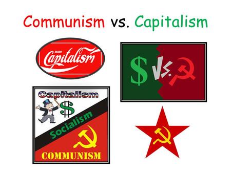 Communism vs. Capitalism. Goal: Differentiate between communism and capitalism and examine their advantages and disadvantages.