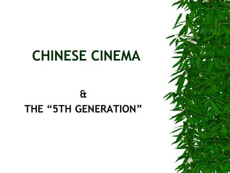 CHINESE CINEMA & THE “5TH GENERATION”. THE 3 CHINESE CINEMAS  SILENT ERA –Movies introduced to Mainland China, late 1890s –American & European films,
