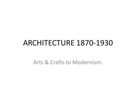 Arts & Crafts to Modernism.