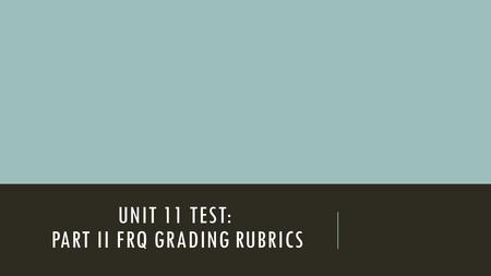 Unit 11 Test: part II FRQ Grading Rubrics