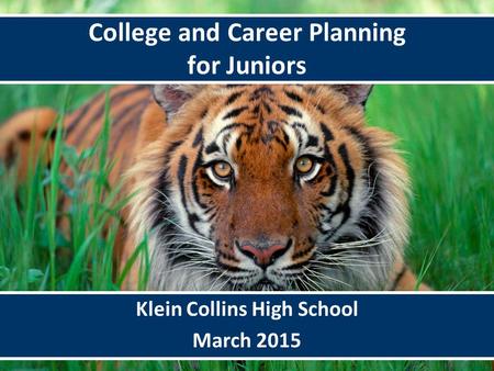 6/9/20151 Klein Collins High School March 2015 College and Career Planning for Juniors.