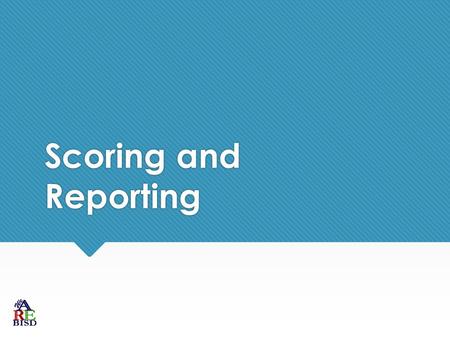 Scoring and Reporting.