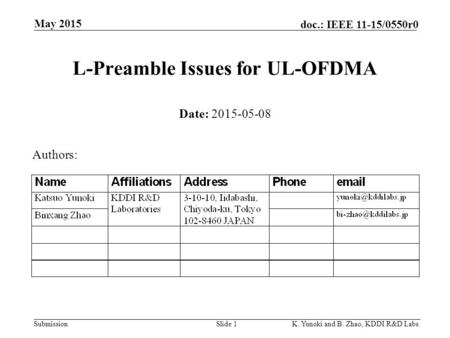 Submission doc.: IEEE 11-15/0550r0 May 2015 K. Yunoki and B. Zhao, KDDI R&D Labs.Slide 1 L-Preamble Issues for UL-OFDMA Date: 2015-05-08 Authors: