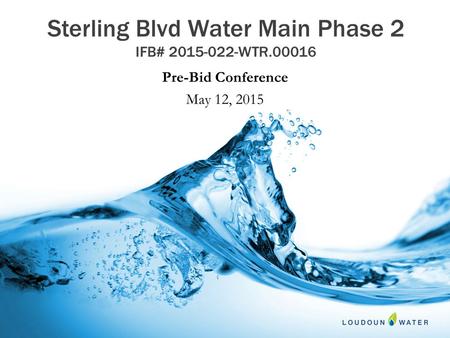Sterling Blvd Water Main Phase 2 IFB# 2015-022-WTR.00016 Pre-Bid Conference May 12, 2015.