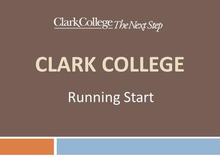 CLARK COLLEGE Running Start. PARENTS SHOULD KNOW  Parents do NOT have access to student records  Colleges have different privacy rules than HS  This.