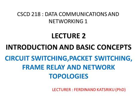 CSCD 218 : DATA COMMUNICATIONS AND NETWORKING 1