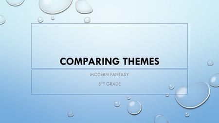 COMPARING THEMES MODERN FANTASY 5 TH GRADE. CONNECTION WE HAVE LEARNED HOW TO ANALYZE A SERIES OF CHAPTERS, STANZAS, OR SCENES TO EXPLAIN HOW THEY FIT.