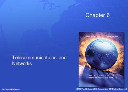 McGraw-Hill/Irwin ©2008,The McGraw-Hill Companies, All Rights Reserved Chapter 6 Telecommunications and Networks.