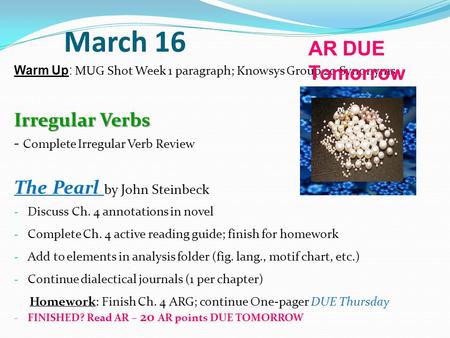 March 16 AR DUE Tomorrow Irregular Verbs The Pearl by John Steinbeck