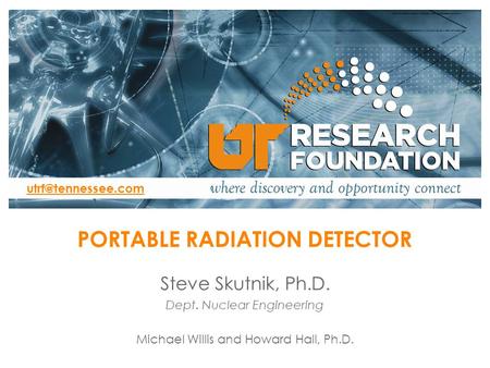 Steve Skutnik, Ph.D. Dept. Nuclear Engineering Click to add Co-Investigator(s) PORTABLE RADIATION DETECTOR (Note: plan for 30 seconds.
