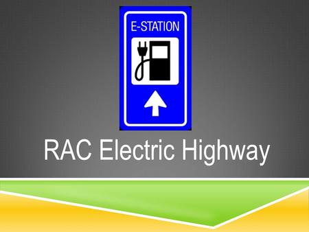 RAC Electric Highway. The RAC are funding the installation of a network of thirteen electric vehicle DC fast charging stations between Perth and Bridgetown.