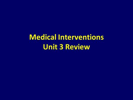 Medical Interventions Unit 3 Review