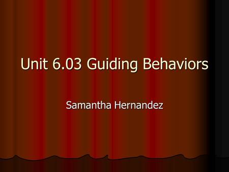 Unit 6.03 Guiding Behaviors