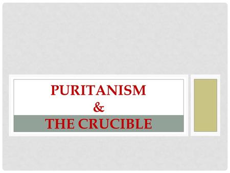 PURITANISM & THE CRUCIBLE. PURITAN LIFE AND RELIGION The Puritans were an English religious group who came to America to practice their religion without.