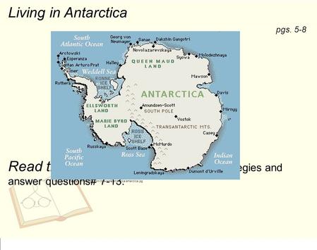 Living in Antarctica Read the passage using the RUNNERS strategies and answer questions# 7-13. pgs. 5-8 http://www.greenwichmeantime.com/time-zone/antarctica/antarctica.jpg.