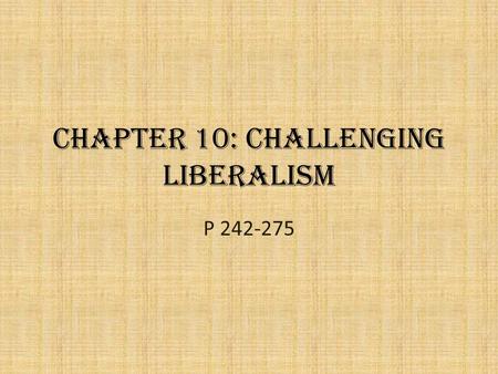 Chapter 10: Challenging Liberalism P 242-275. Issue Focus: How can liberalism be challenged by other ways of thinking? Key Terms – Aboriginal collective.