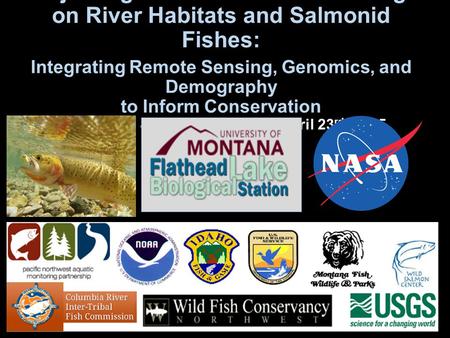 Projecting Effects of Climate Change on River Habitats and Salmonid Fishes: Integrating Remote Sensing, Genomics, and Demography to Inform Conservation.