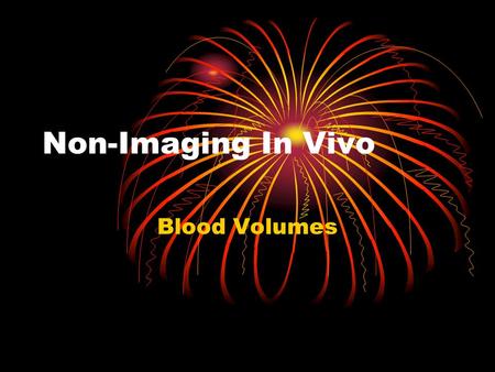 Non-Imaging In Vivo Blood Volumes. Red Blood Cells Red blood cells are circular, non nuclidic, biocave discs that are manufactured in the bone marrow.