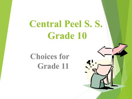 Central Peel S. S. Grade 10 Choices for Grade 11.