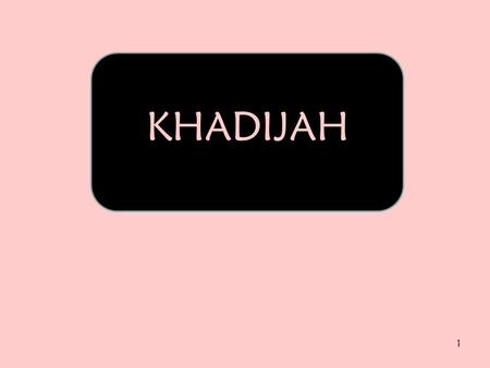 KHADIJAH.