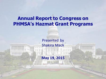 Statutory Mandate 49 U.S.C. 5116(k) requires PHMSA to produce an annual Report to Congress on the state of its hazmat grant programs.