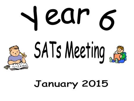 Year 6 SATs Meeting January 2015.