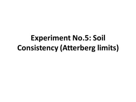 Experiment No.5: Soil Consistency (Atterberg limits)