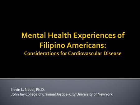 Kevin L. Nadal, Ph.D. John Jay College of Criminal Justice- City University of New York.
