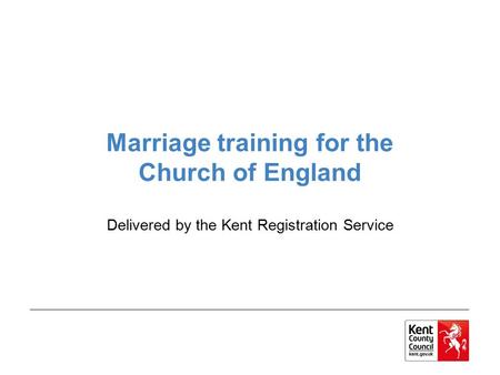 Marriage training for the Church of England Delivered by the Kent Registration Service.